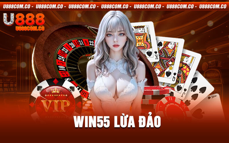 Win55 Lừa Đảo