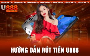 hướng dẫn Rút Tiền U888